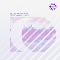 Blue Mondays - Dig It, Understand It