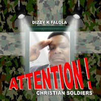Dizzy K Falola - Attention! Christian Soldiers