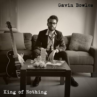 Gavin Bowles - King of Nothing