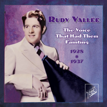 Rudy Vallee - Rudy Vallee: The Voice That Had Them Fainting