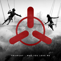 Triarchy - Why You Love Me