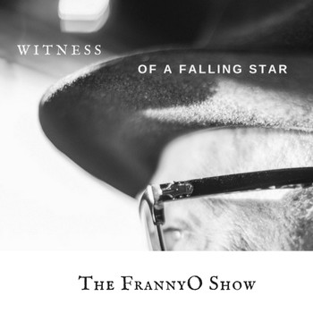 The FrannyO Show - Witness of a Falling Star