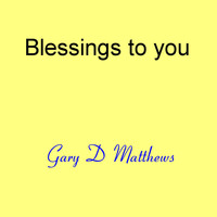 Gary D Matthews - Blessings to You