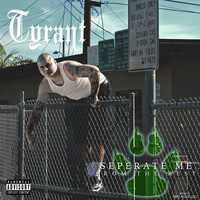 Tyrant - Separate Me from the Rest (Explicit)