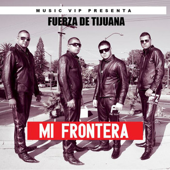 Fuerza de Tijuana - Mi Frontera