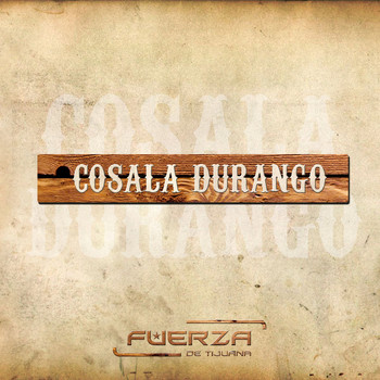 Fuerza de Tijuana - Cosala Durango