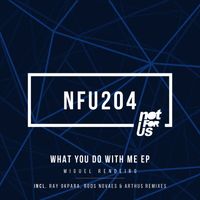 Miguel Rendeiro - What You Do With Me EP