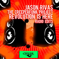 Jason Rivas, The Creeperfunk Project - Revolution Is Here (Radio Edits)