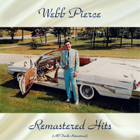 Webb Pierce - Remastered Hits (All Tracks Remastered)