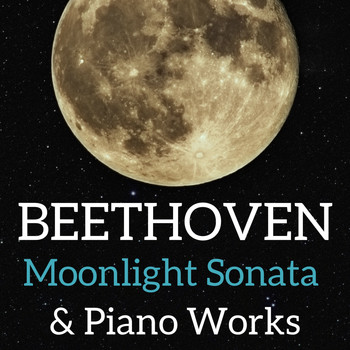 Ludwig van Beethoven - Beethoven: Moonlight Sonata & Piano Works