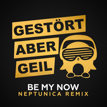 Gestört Aber GeiL - Be My Now (Neptunica Remixes)