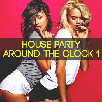 Various Artists - House Party Around the Clock, Vol. 1 (Explicit)