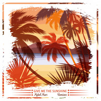 Mykel Mars - Give Me the Sunshine (Remixes)