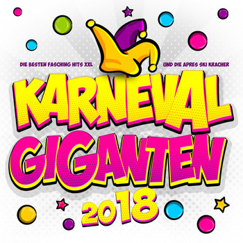 Various Artists - Karneval Giganten 2018 - Die besten Fasching Hits Xxl und die Après Ski Kracher