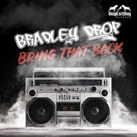Bradley Drop - Bring That Back