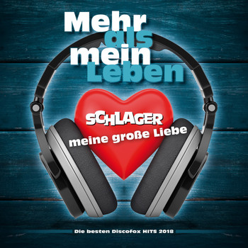 Various Artists - Mehr als mein Leben - Schlager meine große Liebe - Die besten Discofox Hits 2018