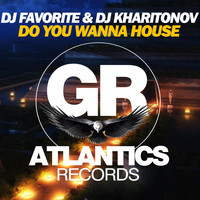 DJ Favorite & DJ Kharitonov - Do You Wanna House