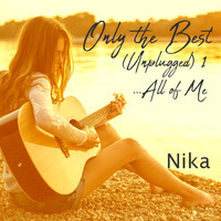 Nika - Only the Best, Vol. 1 (...All of Me) (Unplugged)