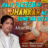 Altaf Raja - Raat Pazeeb Ki Jhankar Ne Sone Na Diya