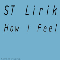 ST Lirik - How I Feel