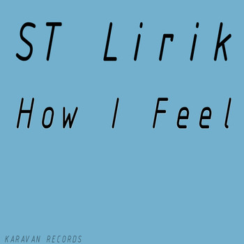 ST Lirik - How I Feel