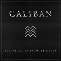 Caliban - Before Later Becomes Never