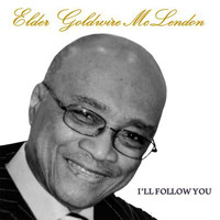 Elder Goldwire McLendon - I'll Follow You