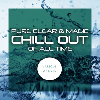 Various Artists - Pure Clear & Magic Chill Out Of All Time