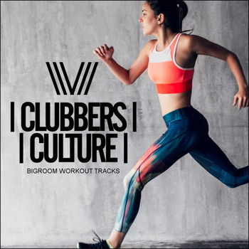 Various Artists - Clubbers Culture: Bigroom Workout Tracks