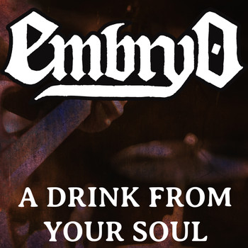 Embryo - A Drink From Your Soul