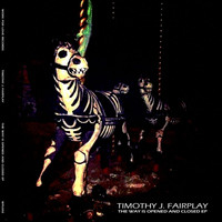 Timothy J. Fairplay - The Way is Opened and Closed EP