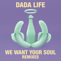 Dada Life - We Want Your Soul (Remixes)