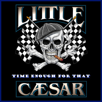 Little Caesar - Time Enough for That (Explicit)