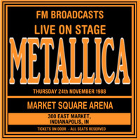 Metallica - Live On Stage FM Broadcasts -  Market Square Arena 24th November 1988 (Explicit)