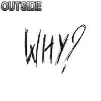 Outside - Why?