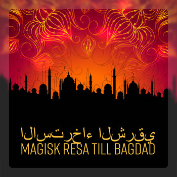 Avslappning Musik Akademi - Magisk resa till Bagdad (Arabisk harmoni, Marockansk omgivning, Hemligheten av magen dans, Ande av geni)