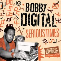 Bobby Digital - Serious Times (Bobby Digital Reggae Anthology Vol. 2)