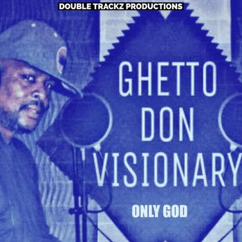 Ghetto Don Visionary - Only God