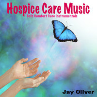 Jay Oliver - Hospice Care Music: Soft Comfort Care Instrumentals