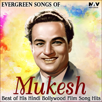 Mukesh - Evergreen Songs of Mukesh: Best of His Hindi Bollywood Film Song Hits
