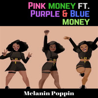 Pink Money - Melanin Poppin (feat. Purple & Blue Money)