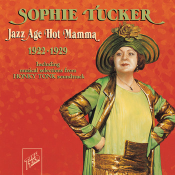 Sophie Tucker - Sophie Tucker: Jazz Age Hot Mamma