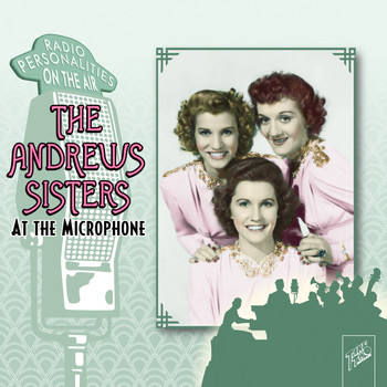 The Andrews Sisters - The Andrews Sisters: At the Microphone