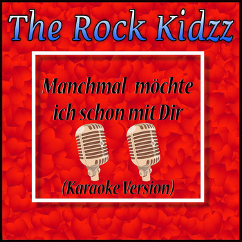 The Rock Kidzz - Manchmal Möchte Ich Schon Mit Dir (Karaoke Version)