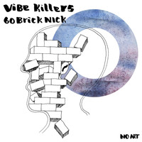 Vibe Killers - 60 Brick Nick
