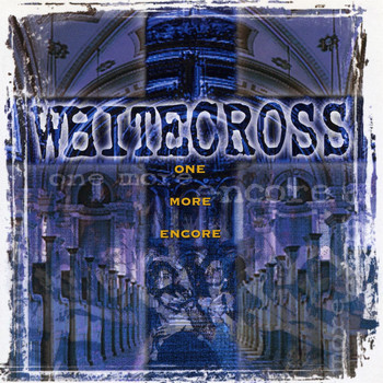 Whitecross - One More Encore