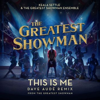 Keala Settle & The Greatest Showman Ensemble - This Is Me (Dave Audé Remix; from "The Greatest Showman")