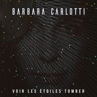 Barbara Carlotti - Voir les étoiles tomber
