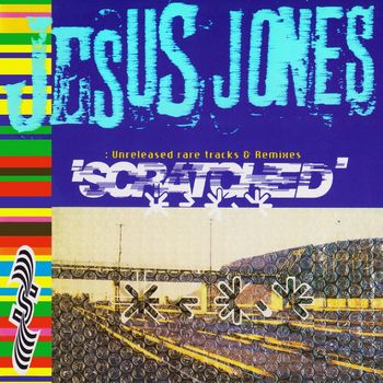 Jesus Jones - Scratched: Unreleased Rare Tracks & Remixes