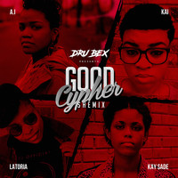 Dru Bex - Good Cypher (feat. Kai, Kay Sade, LaToria & A.I)